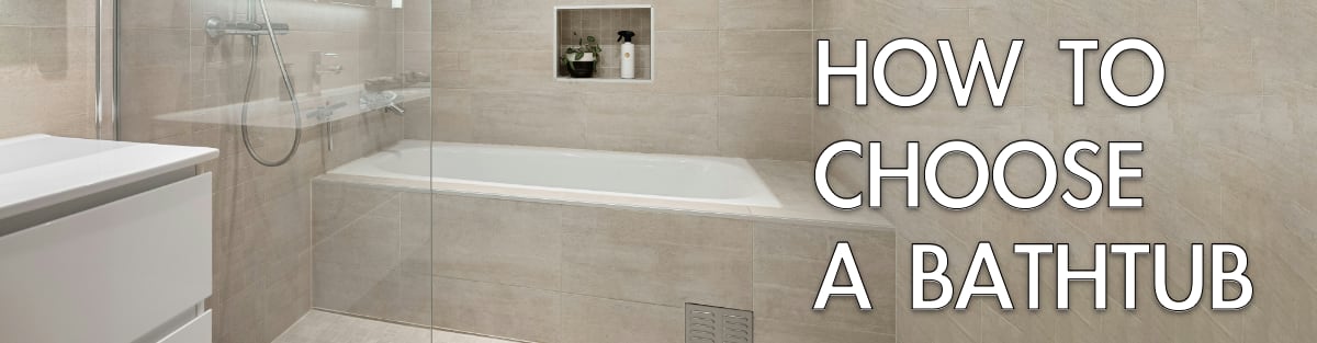 How to Choose a Bathtub
